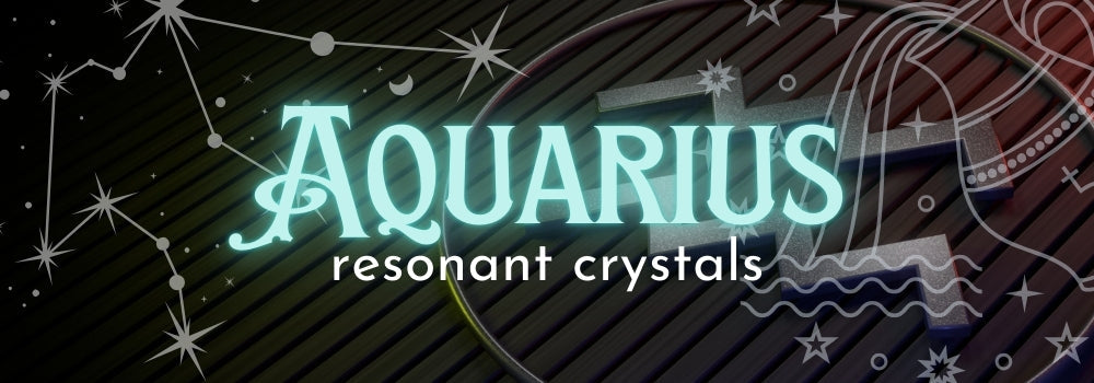 Aquarius Resonant Crystals: A Guide to Harnessing Your Zodiac Energy