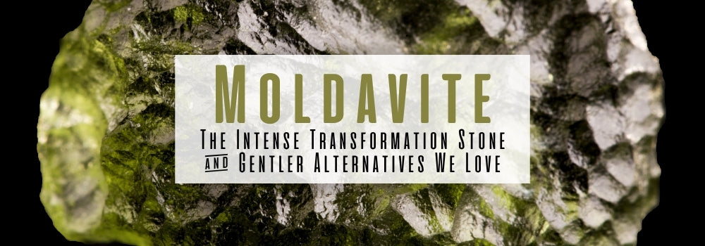 Moldavite: The Intense Transformation Stone (And Gentler Alternatives We Love)