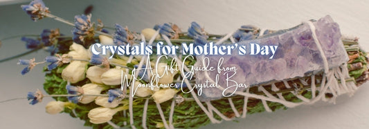 Crystals for Mother's Day | A Gift Guide from Moonflower Crystal Bar