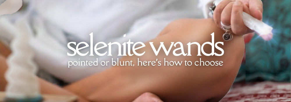 Selenite Wands: Pointed or Blunt, Here's How to Choose