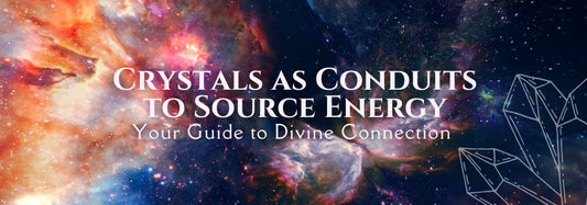 Crystals as Conduits to Source Energy: Your Guide to Divine Connection